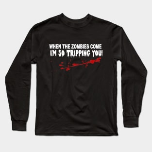 when the zombies come I'm so tripping you. Long Sleeve T-Shirt